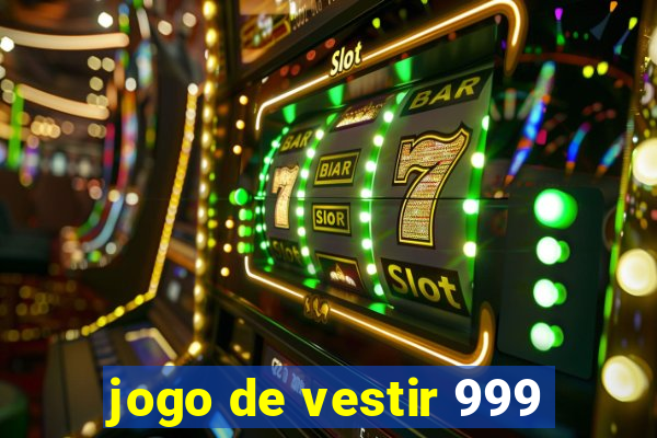 jogo de vestir 999